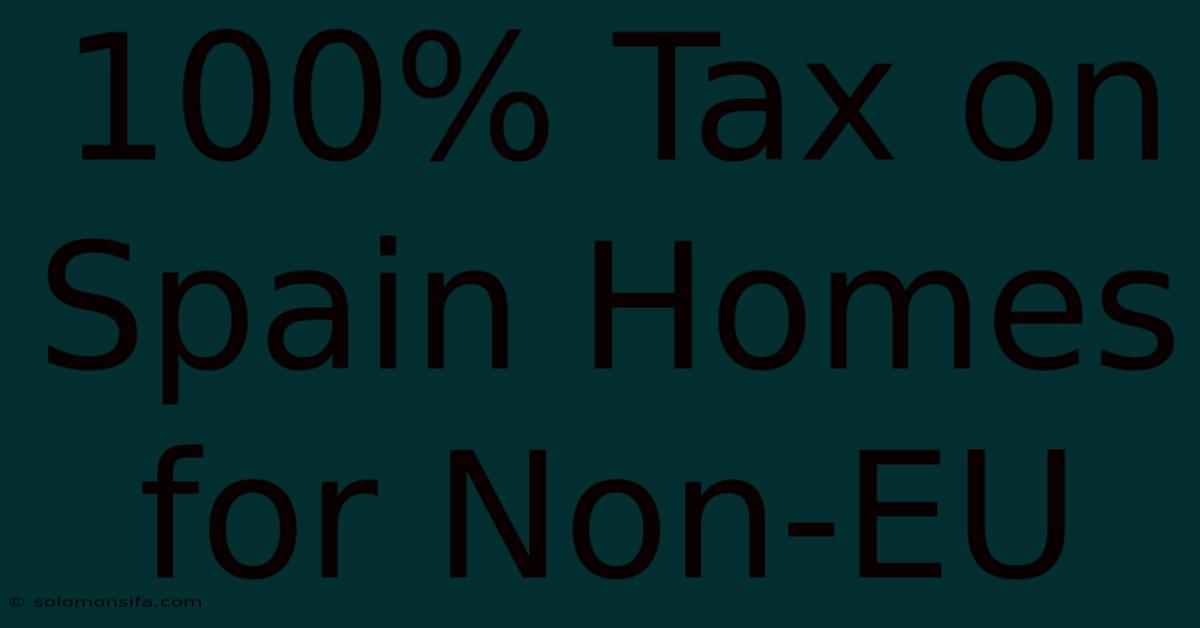 100% Tax On Spain Homes For Non-EU