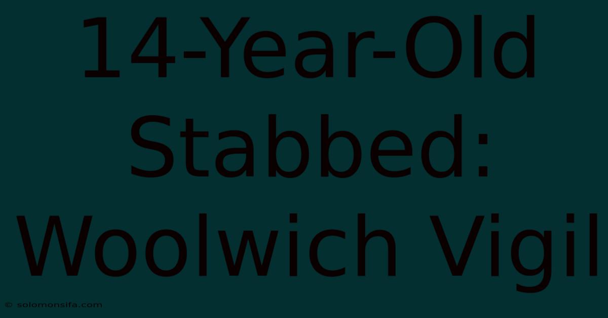 14-Year-Old Stabbed: Woolwich Vigil