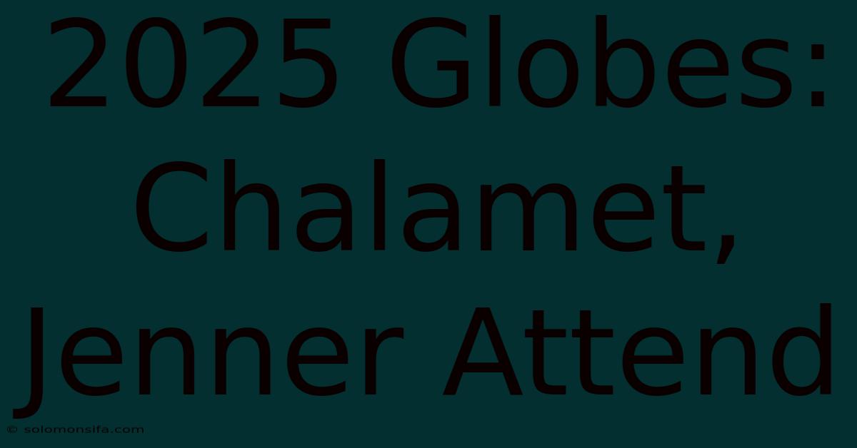 2025 Globes: Chalamet, Jenner Attend