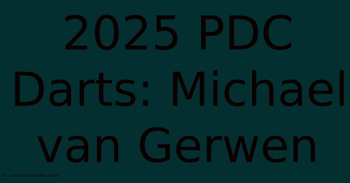 2025 PDC Darts: Michael Van Gerwen