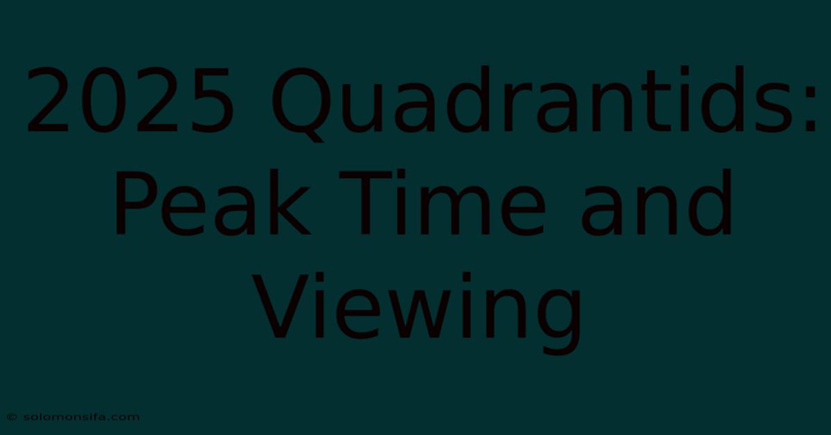 2025 Quadrantids: Peak Time And Viewing