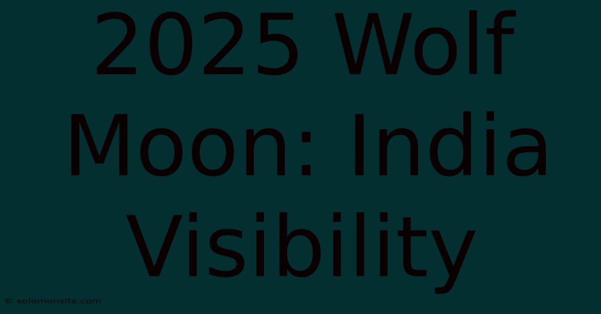 2025 Wolf Moon: India Visibility