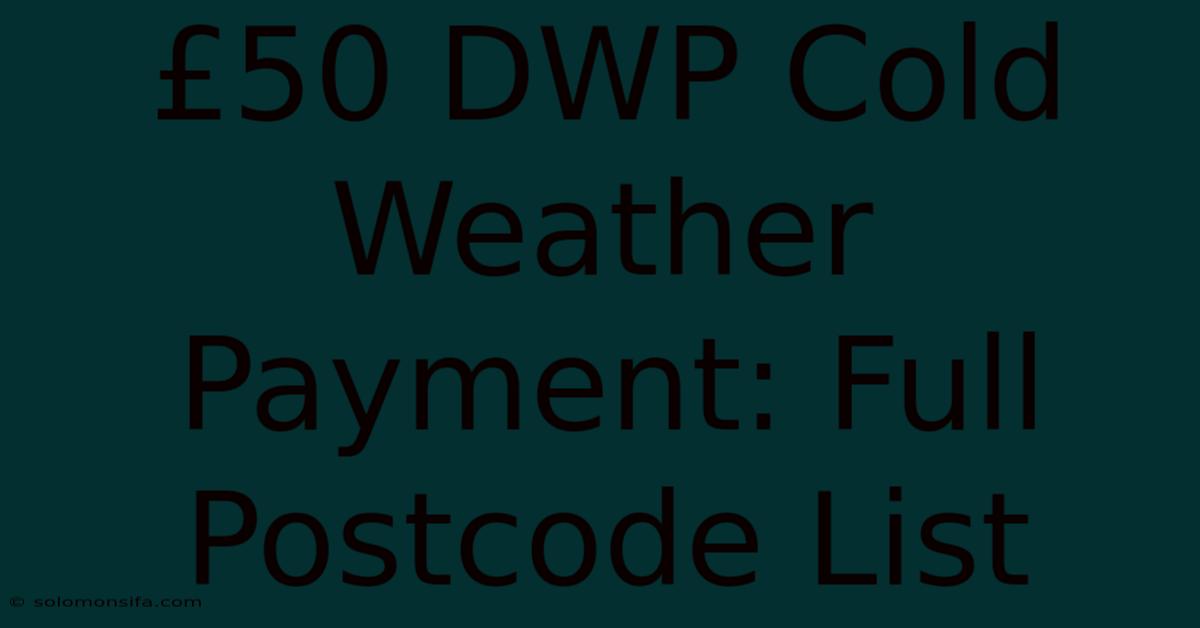 £50 DWP Cold Weather Payment: Full Postcode List