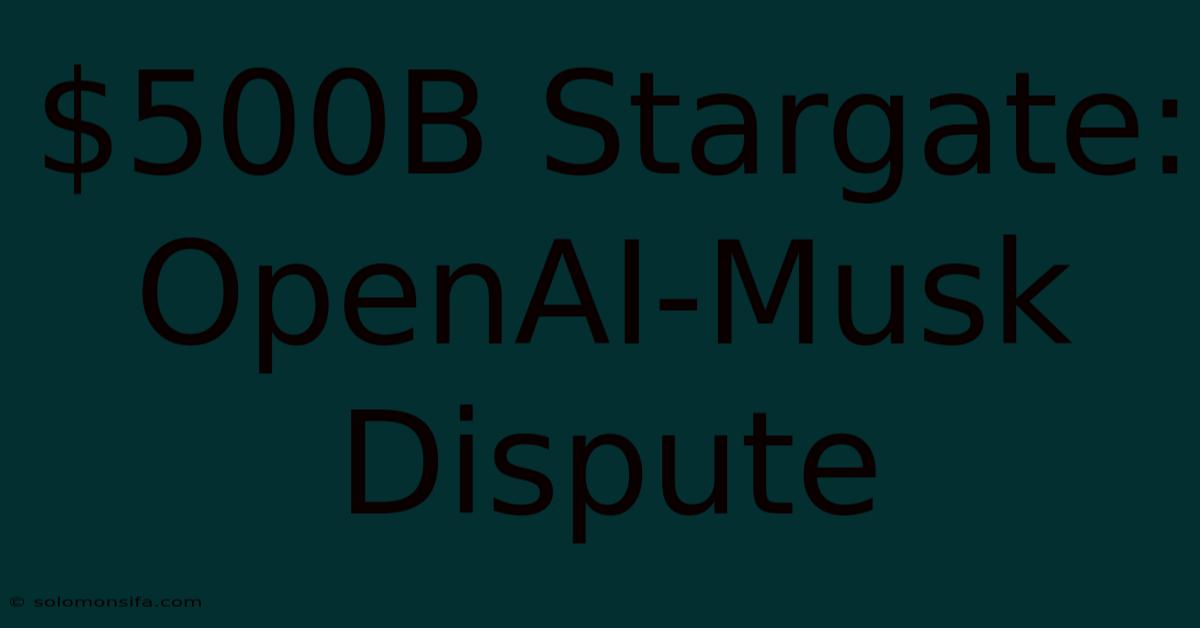 $500B Stargate: OpenAI-Musk Dispute