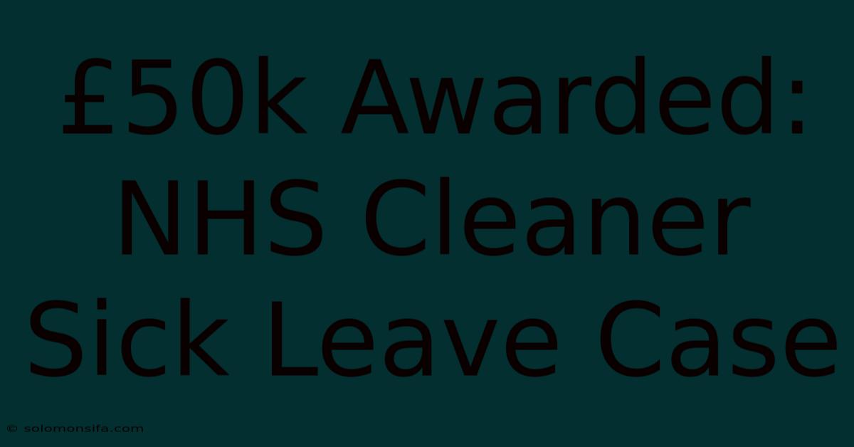 £50k Awarded: NHS Cleaner Sick Leave Case