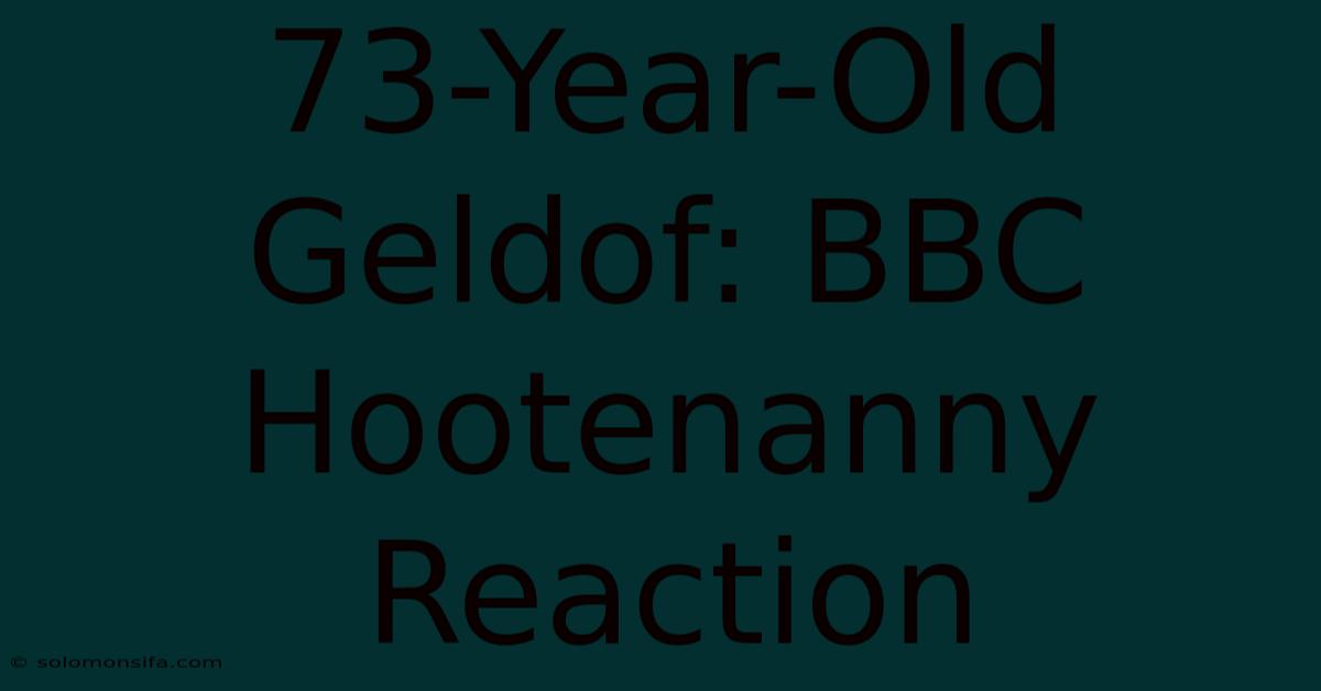 73-Year-Old Geldof: BBC Hootenanny Reaction