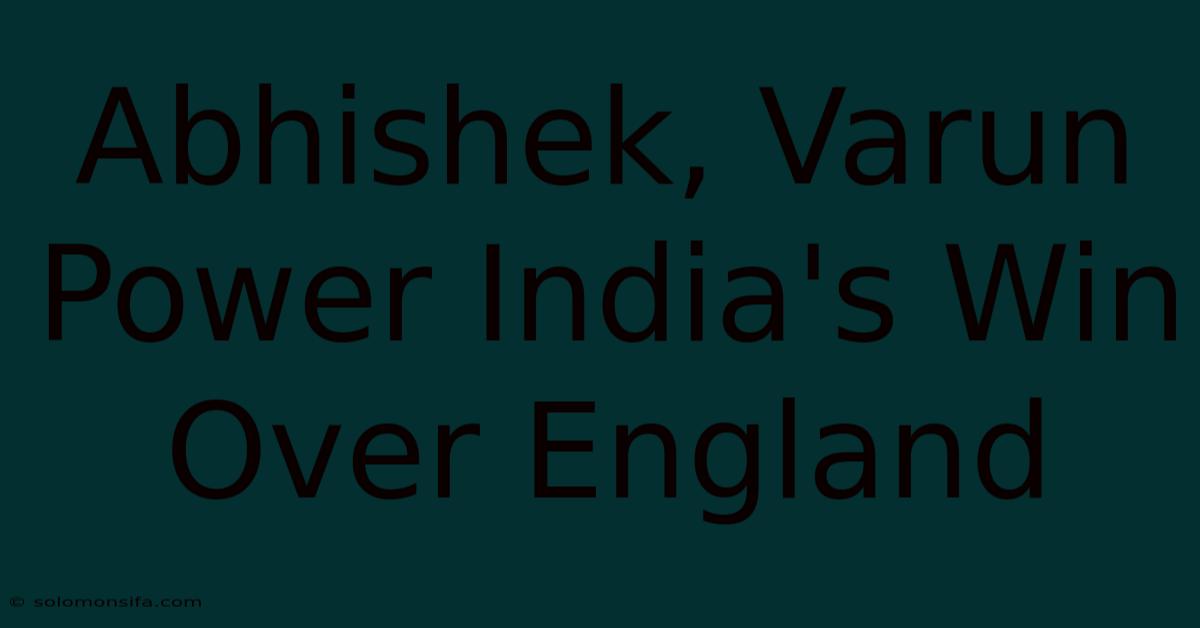 Abhishek, Varun Power India's Win Over England