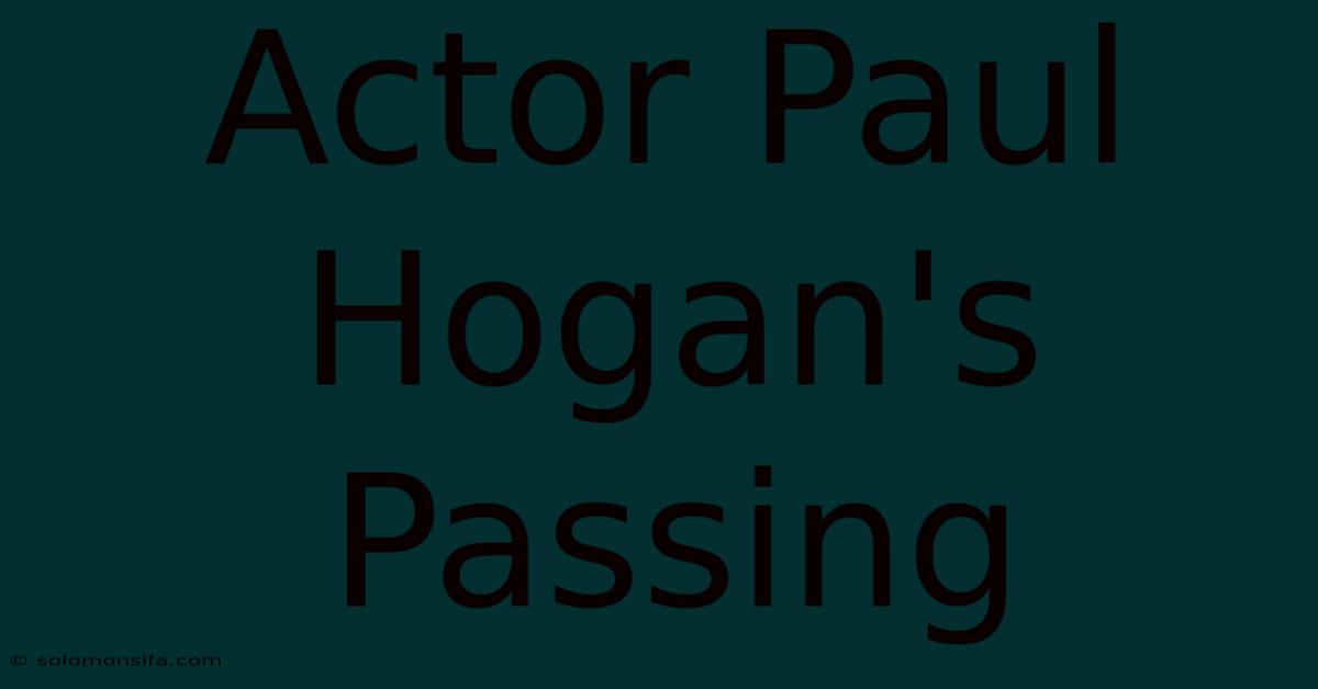 Actor Paul Hogan's Passing