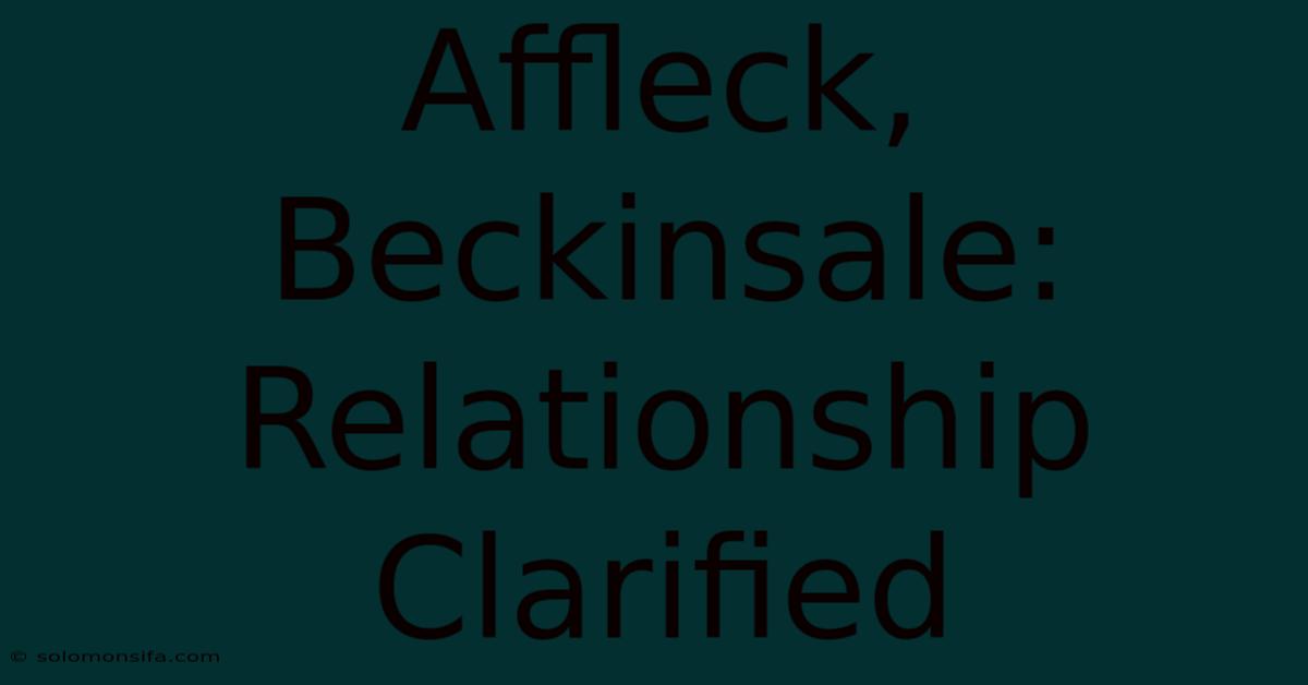 Affleck, Beckinsale: Relationship Clarified