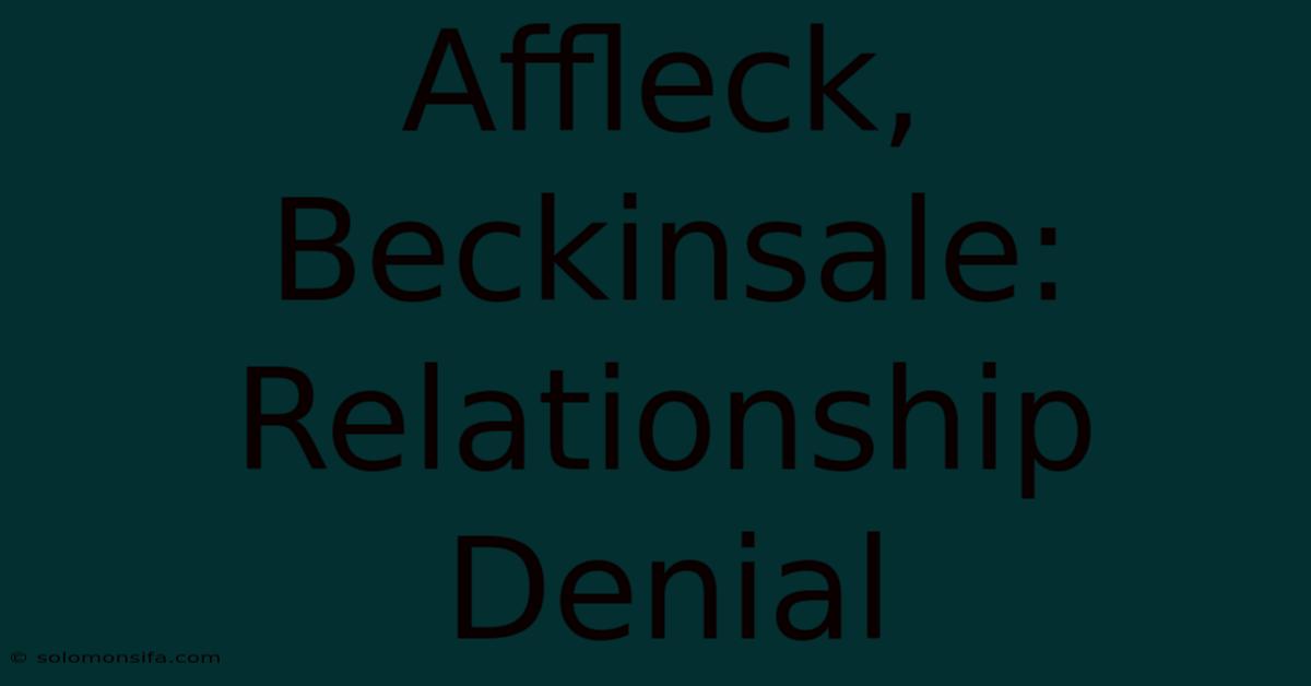 Affleck, Beckinsale: Relationship Denial