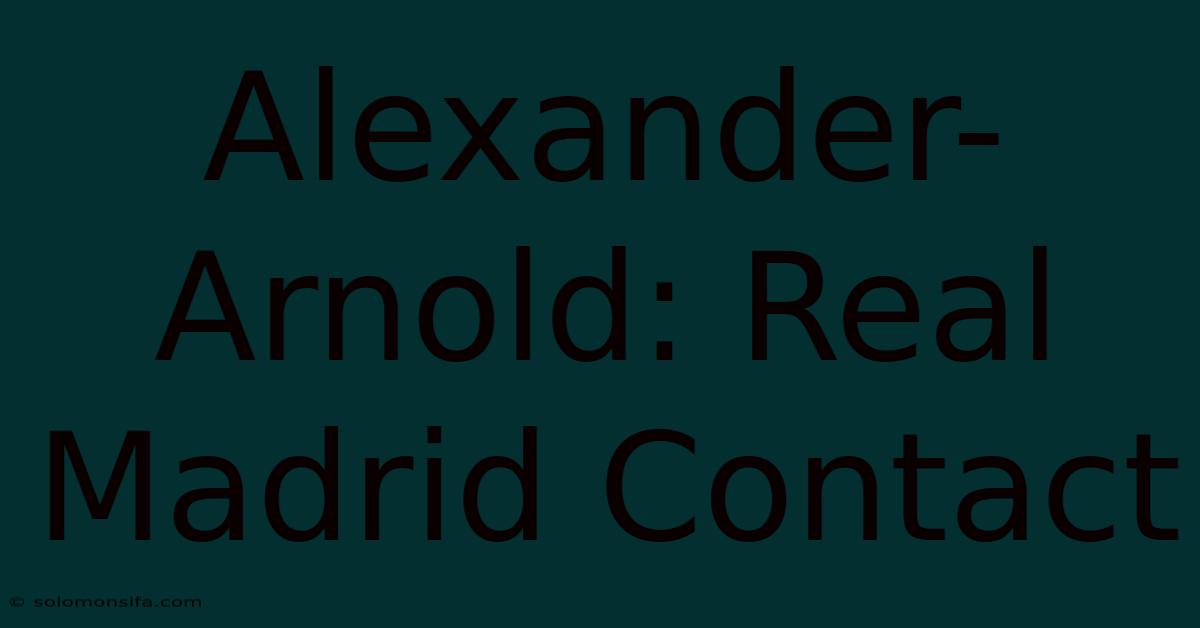 Alexander-Arnold: Real Madrid Contact