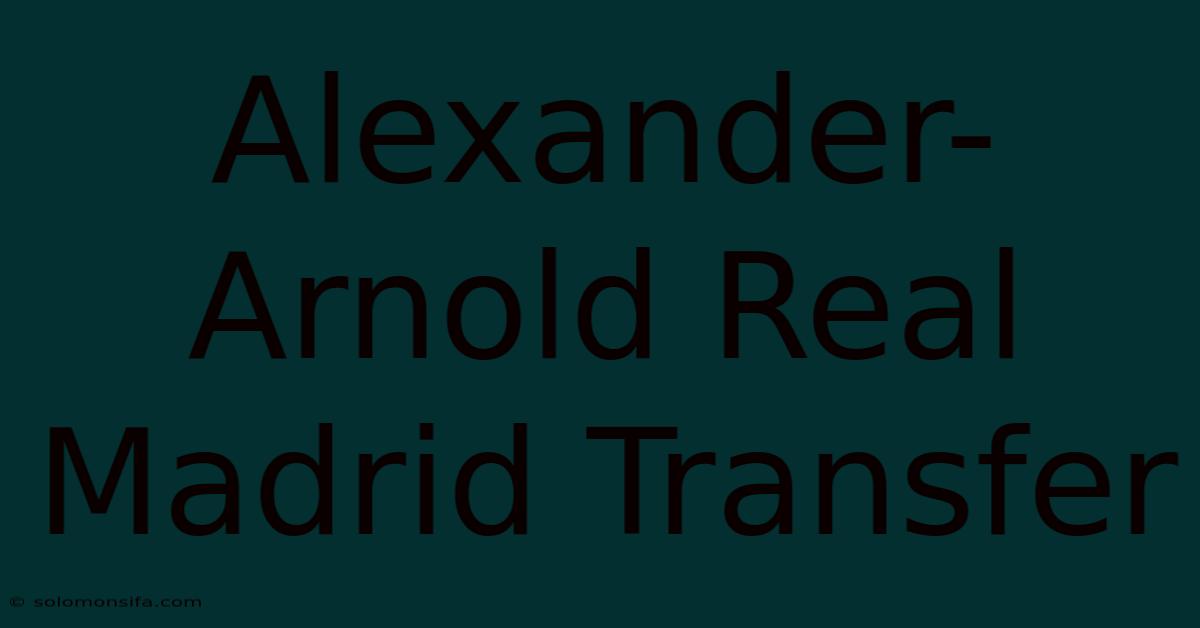 Alexander-Arnold Real Madrid Transfer