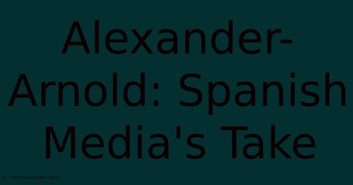 Alexander-Arnold: Spanish Media's Take