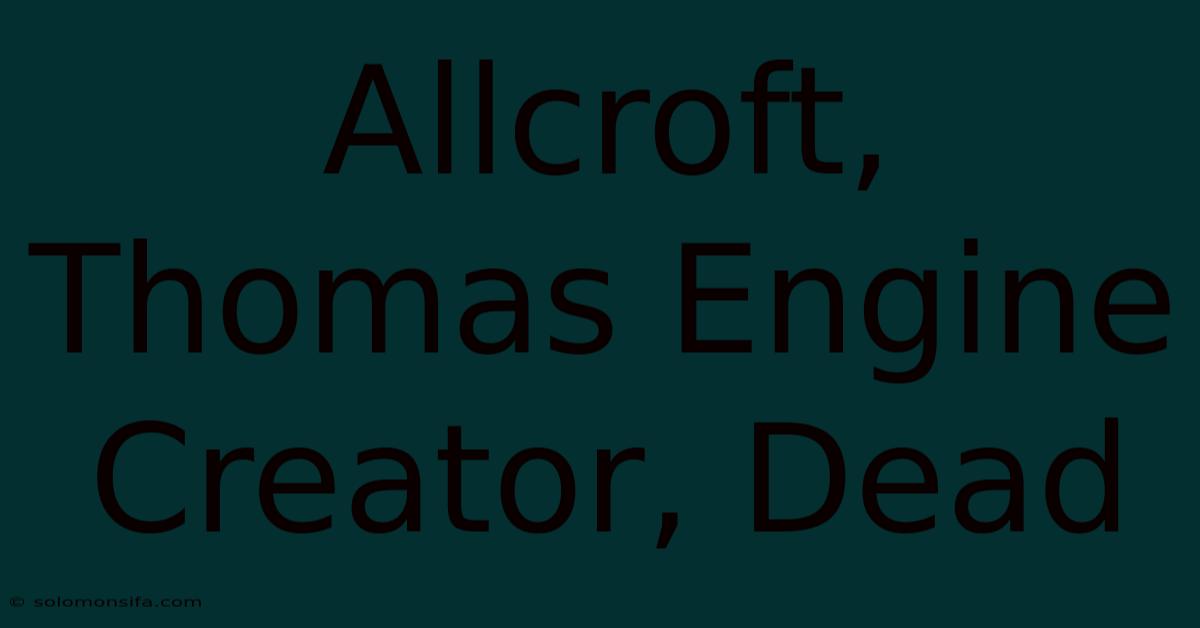 Allcroft, Thomas Engine Creator, Dead