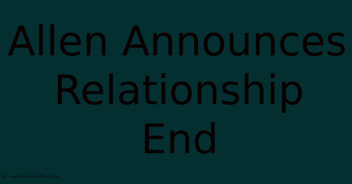 Allen Announces Relationship End