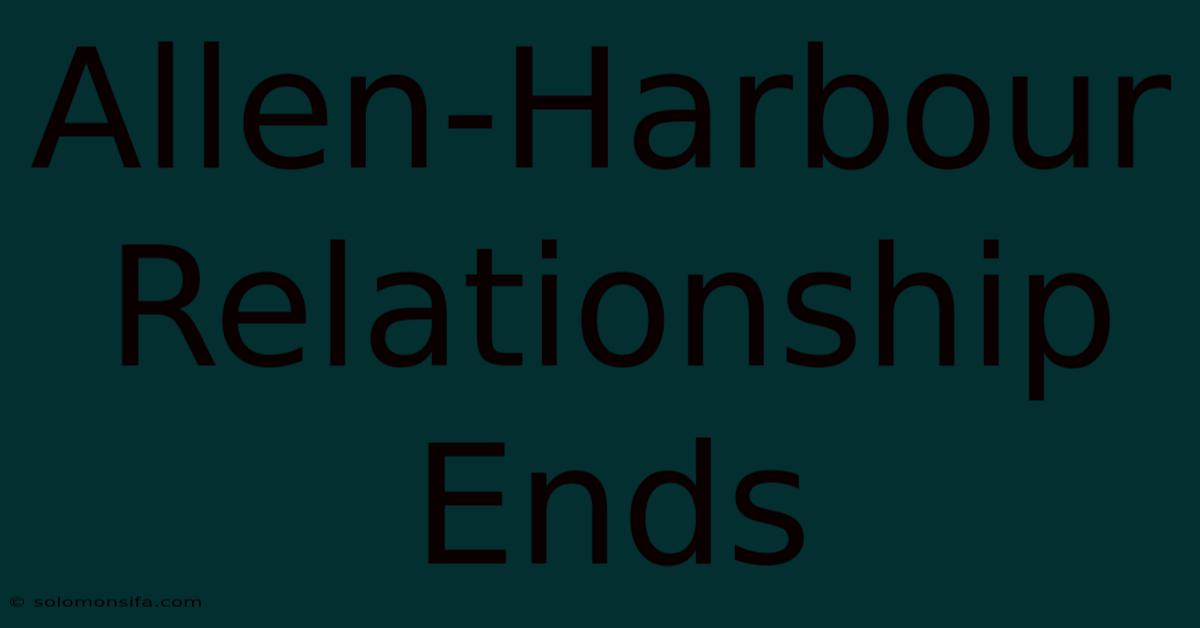 Allen-Harbour Relationship Ends