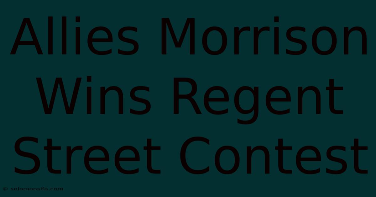 Allies Morrison Wins Regent Street Contest