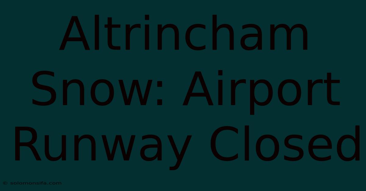 Altrincham Snow: Airport Runway Closed