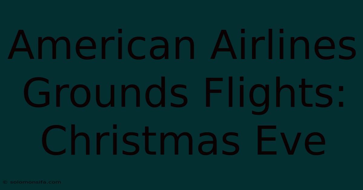 American Airlines Grounds Flights: Christmas Eve