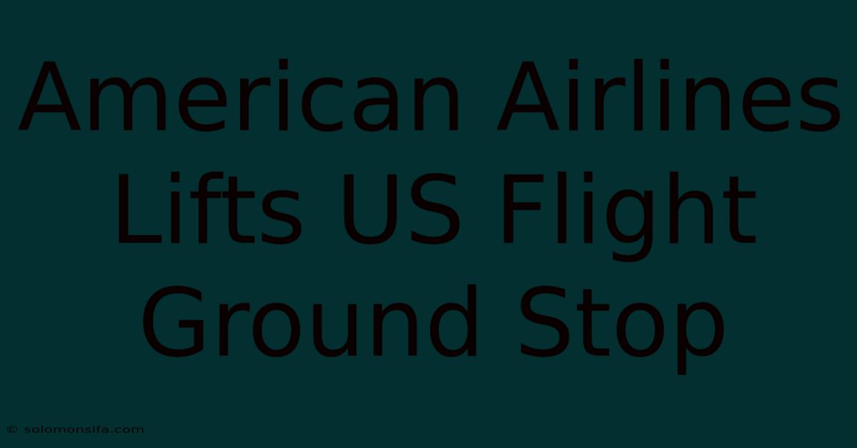 American Airlines Lifts US Flight Ground Stop