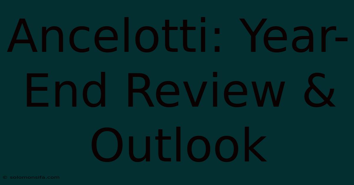 Ancelotti: Year-End Review & Outlook