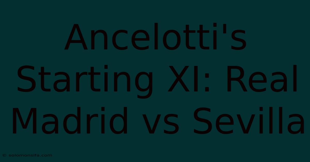 Ancelotti's Starting XI: Real Madrid Vs Sevilla