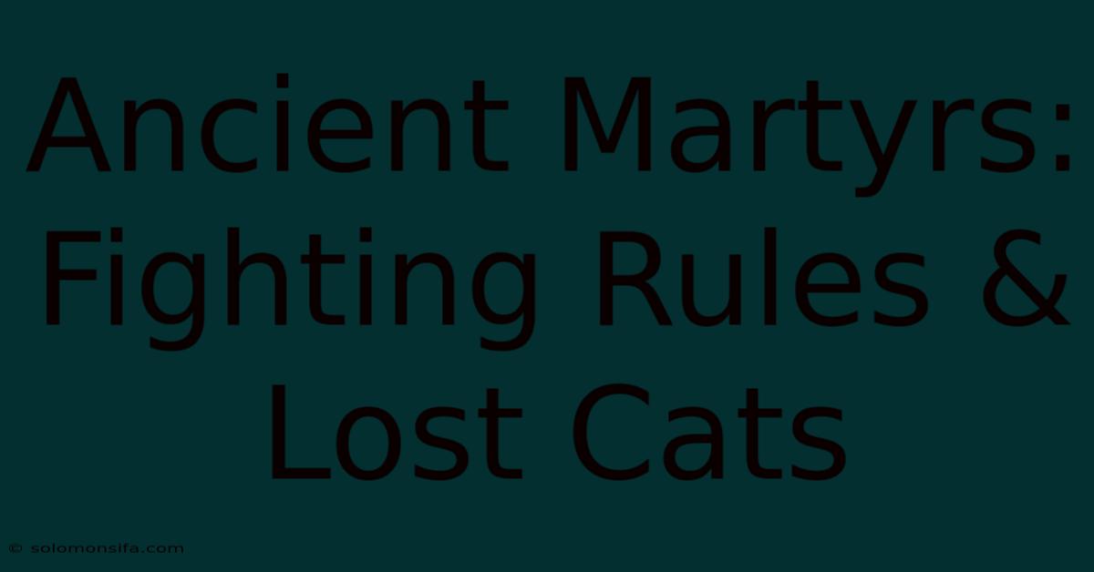 Ancient Martyrs: Fighting Rules & Lost Cats