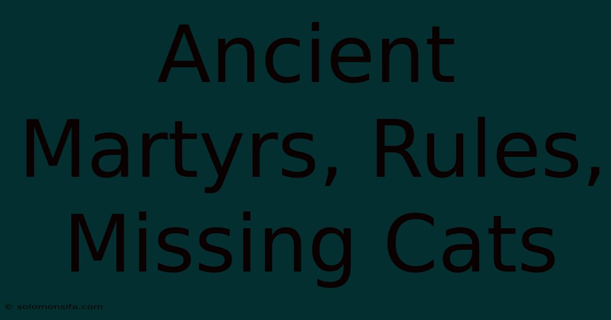 Ancient Martyrs, Rules, Missing Cats