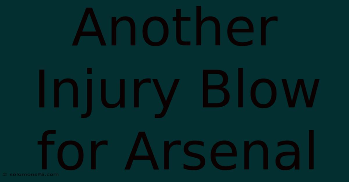 Another Injury Blow For Arsenal