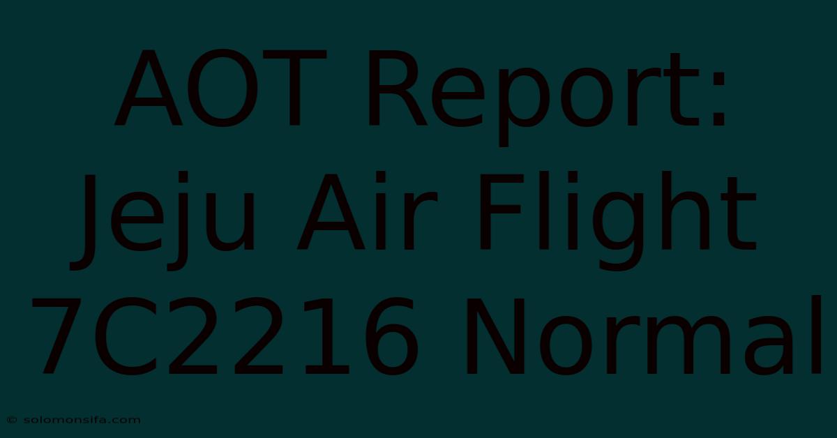 AOT Report: Jeju Air Flight 7C2216 Normal