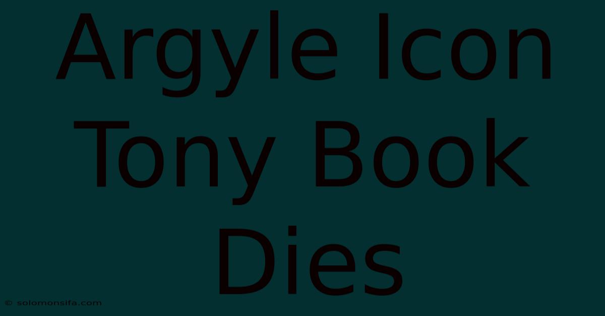 Argyle Icon Tony Book Dies