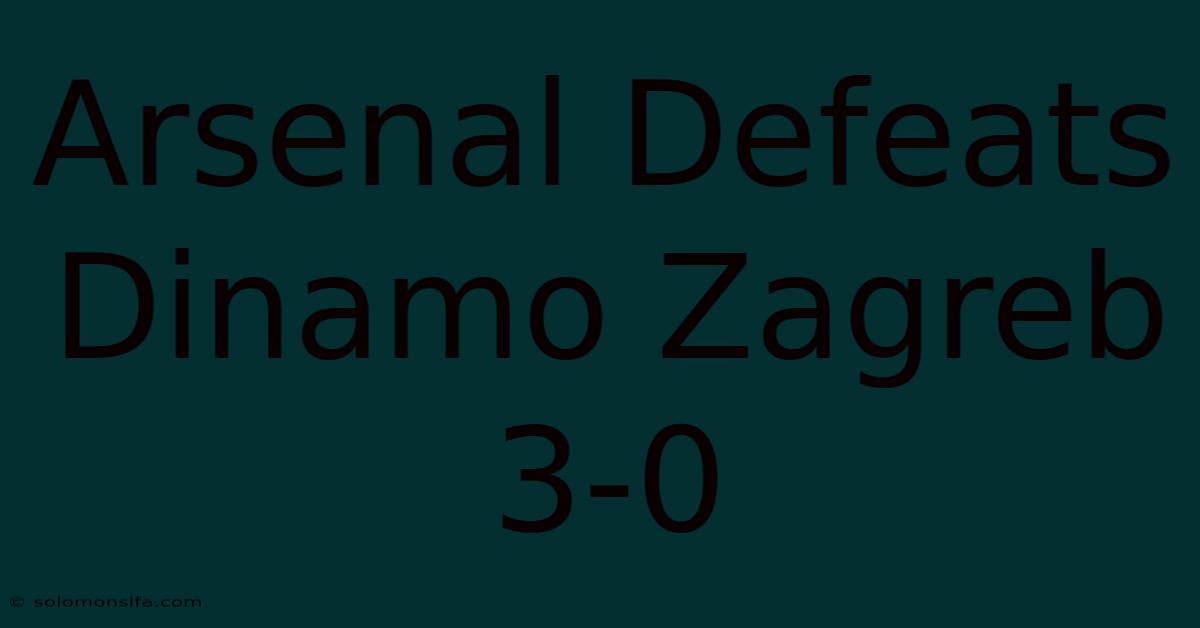 Arsenal Defeats Dinamo Zagreb 3-0