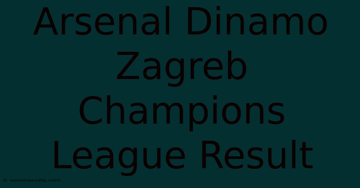 Arsenal Dinamo Zagreb Champions League Result