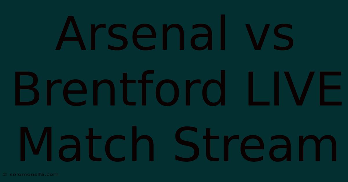 Arsenal Vs Brentford LIVE Match Stream