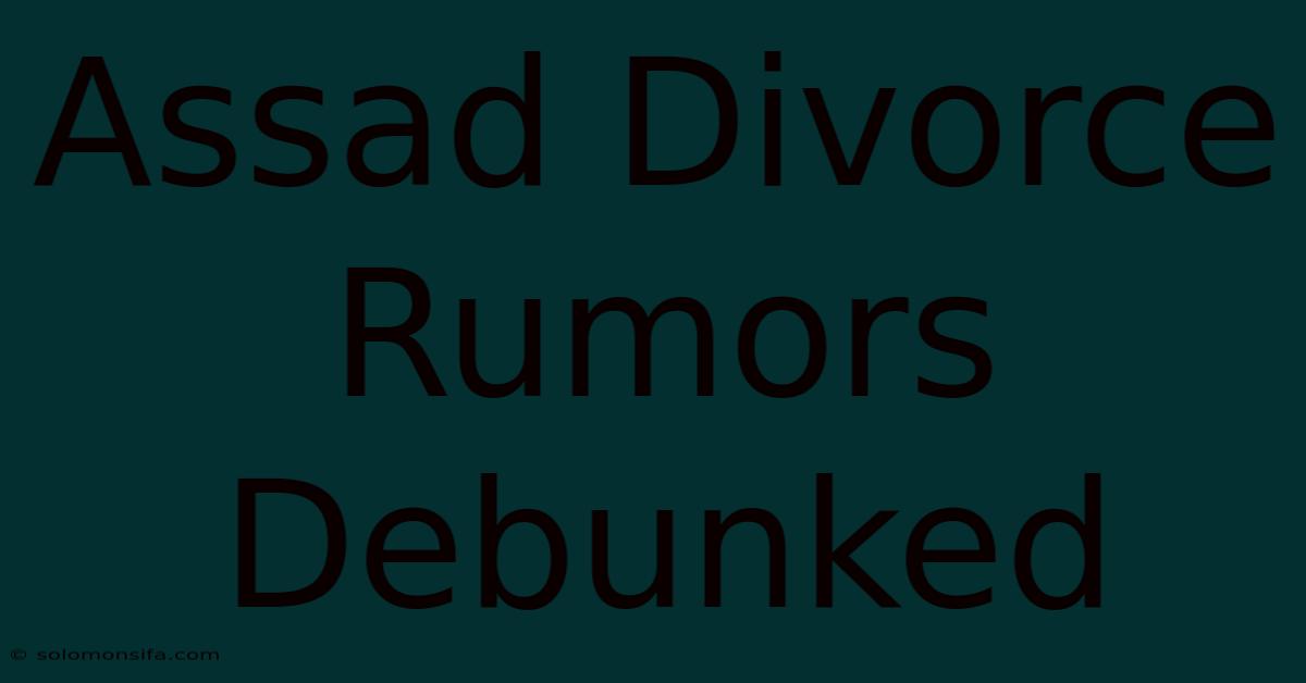 Assad Divorce Rumors Debunked