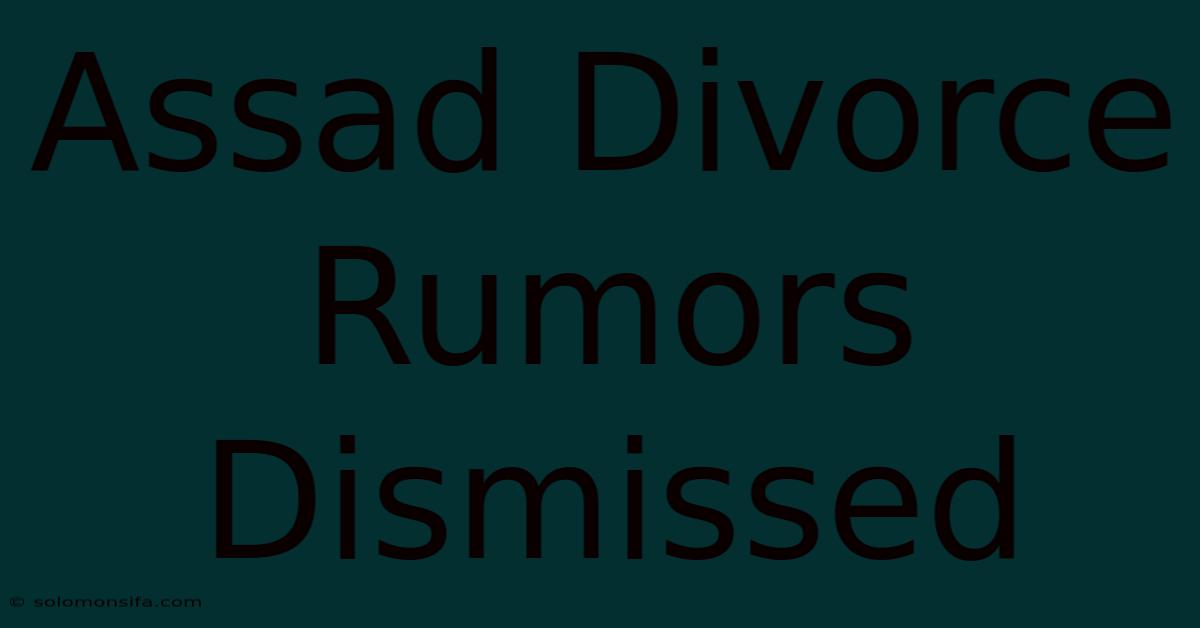 Assad Divorce Rumors Dismissed