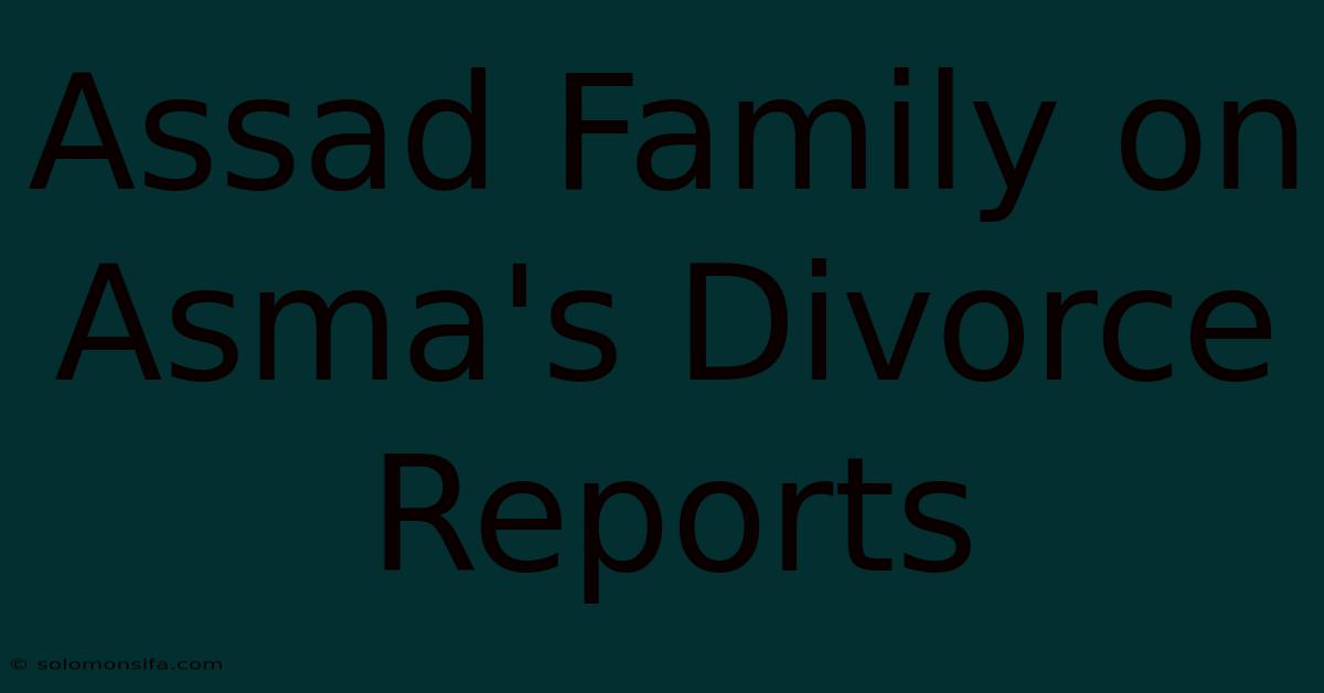 Assad Family On Asma's Divorce Reports