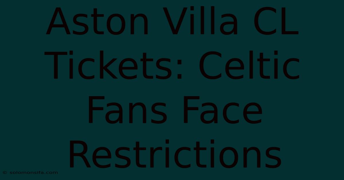 Aston Villa CL Tickets: Celtic Fans Face Restrictions