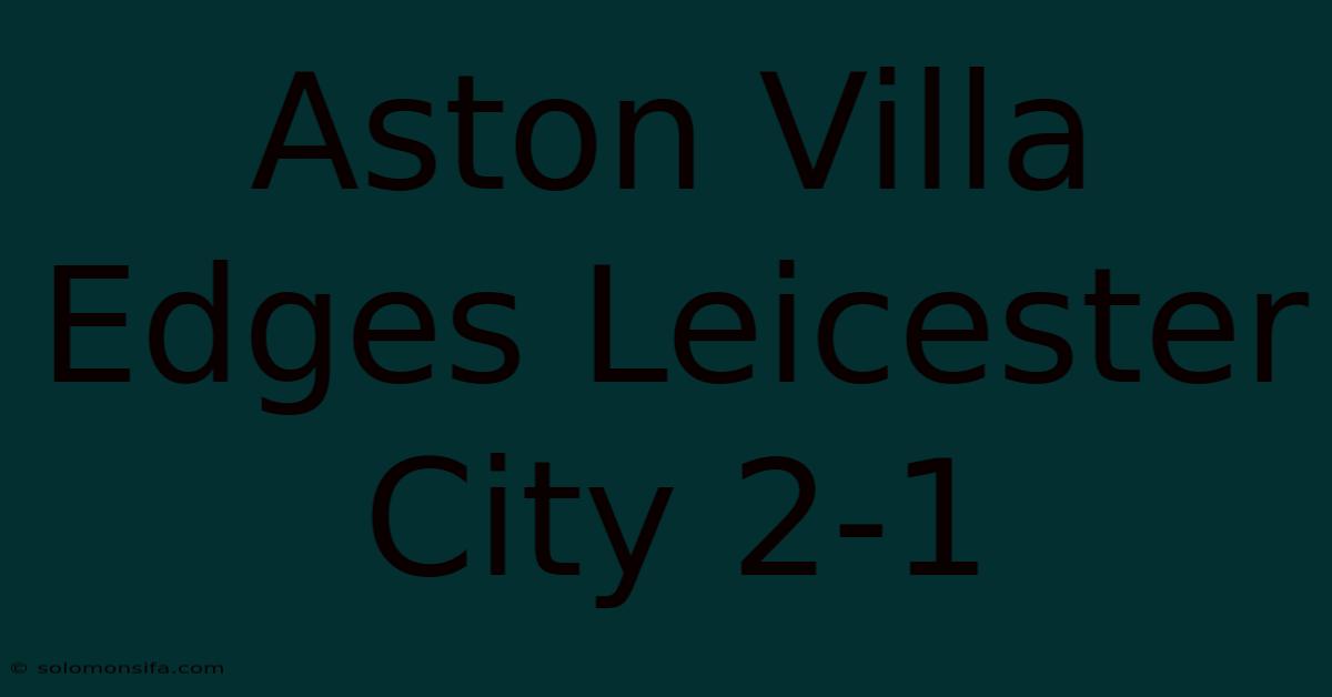 Aston Villa Edges Leicester City 2-1