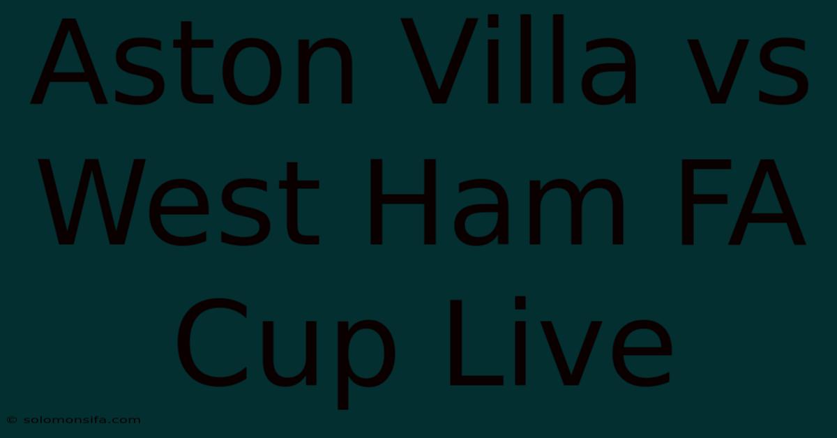 Aston Villa Vs West Ham FA Cup Live