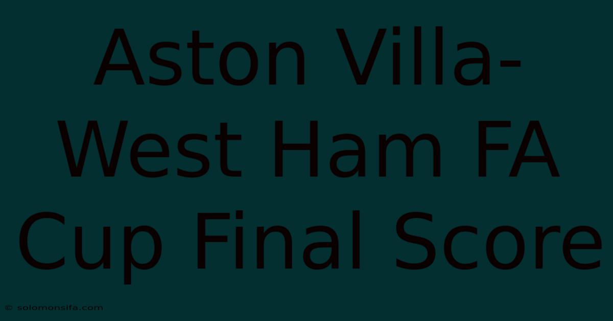 Aston Villa-West Ham FA Cup Final Score