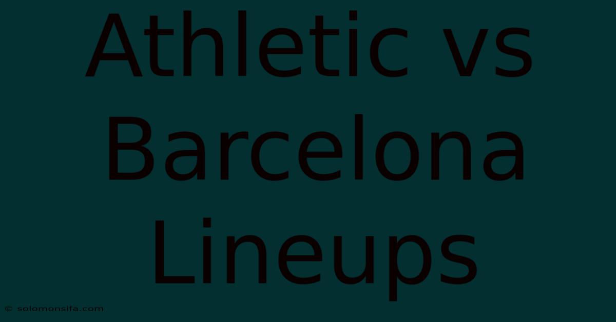 Athletic Vs Barcelona Lineups