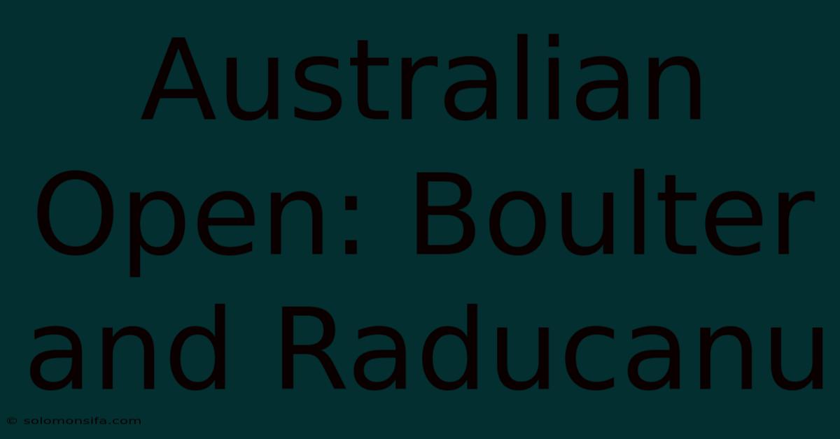 Australian Open: Boulter And Raducanu