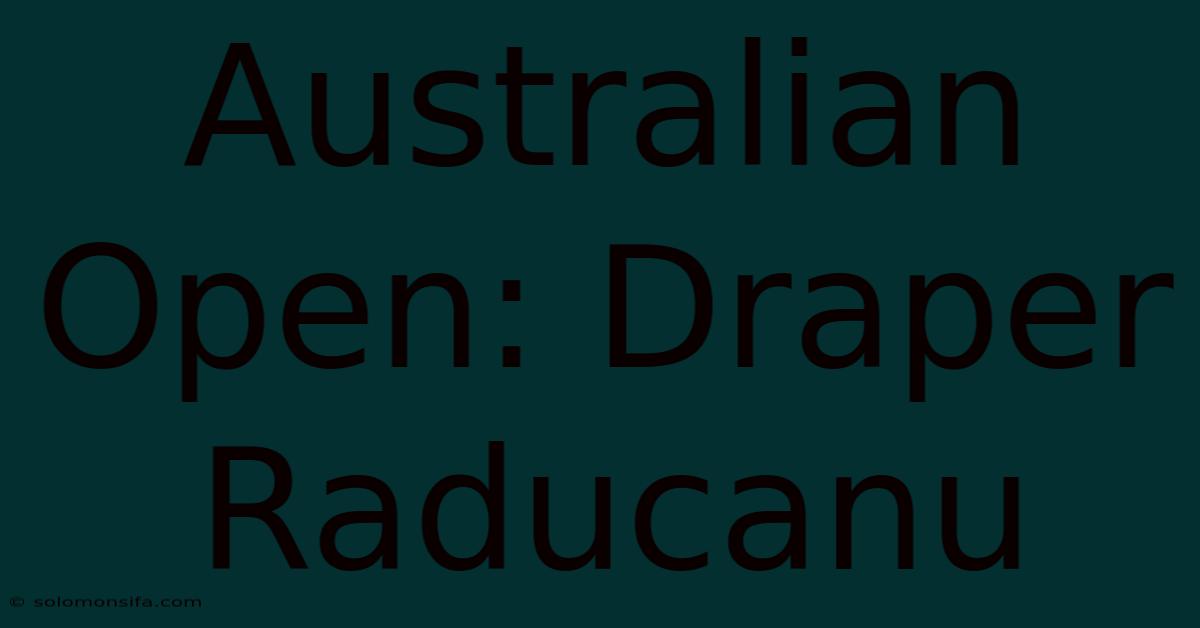 Australian Open: Draper Raducanu