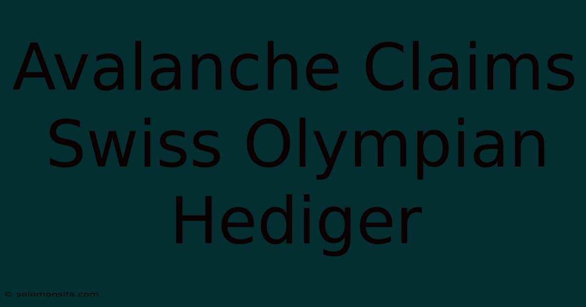 Avalanche Claims Swiss Olympian Hediger