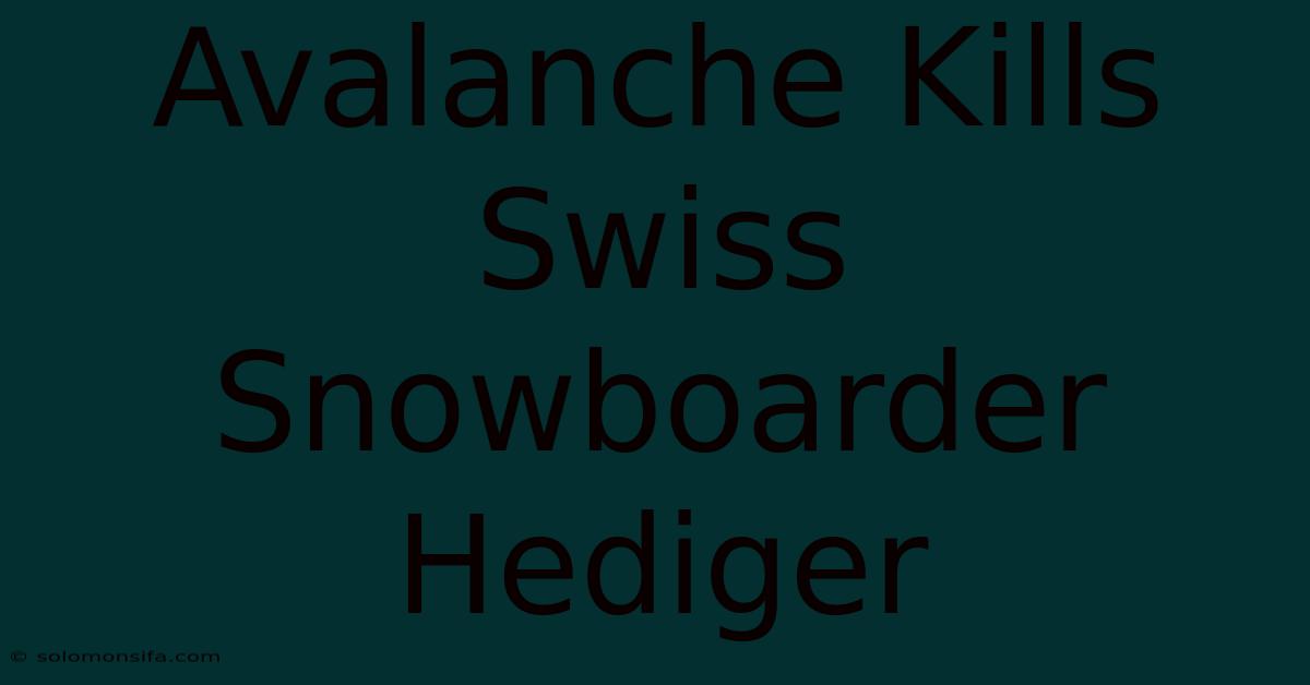 Avalanche Kills Swiss Snowboarder Hediger