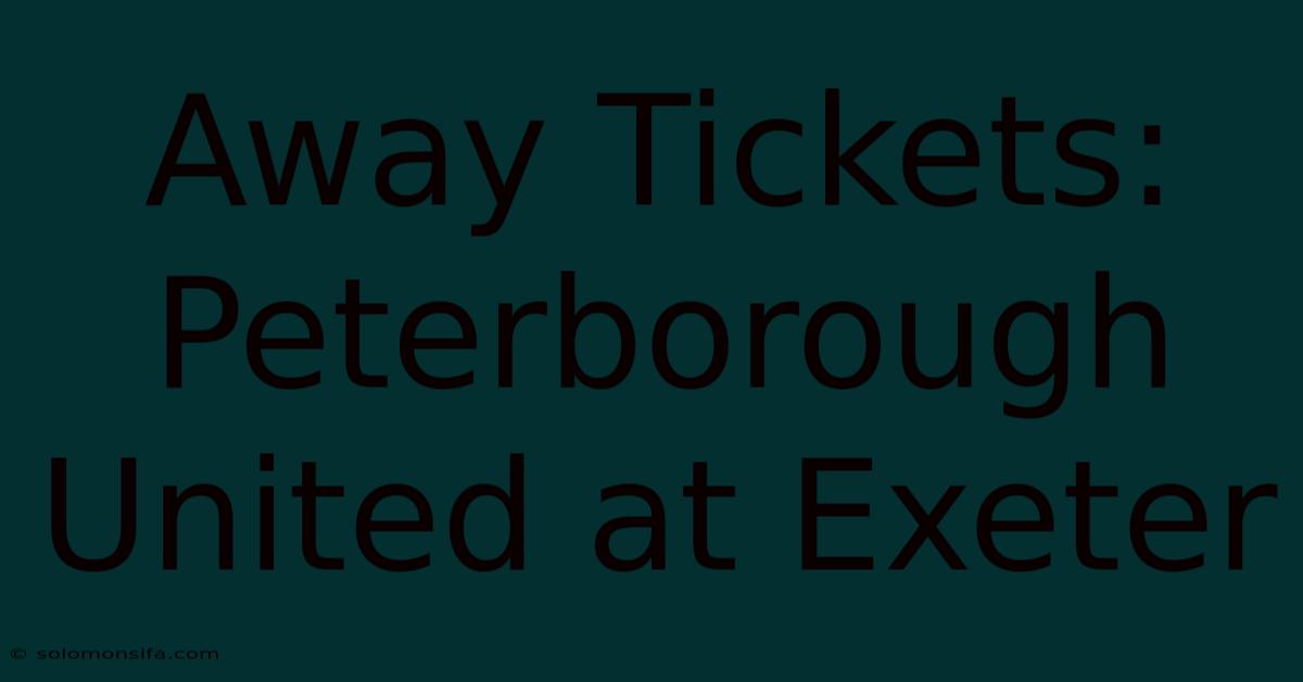 Away Tickets: Peterborough United At Exeter