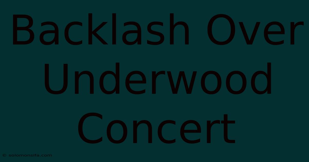 Backlash Over Underwood Concert