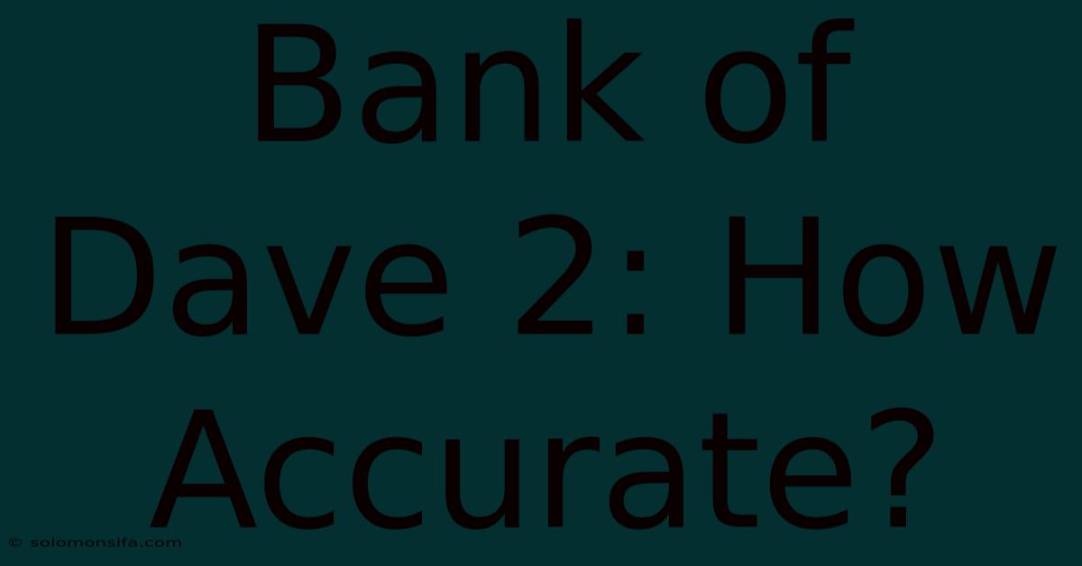 Bank Of Dave 2: How Accurate?