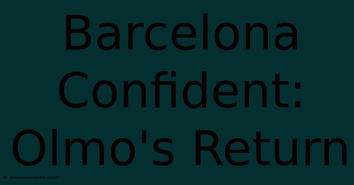 Barcelona Confident: Olmo's Return